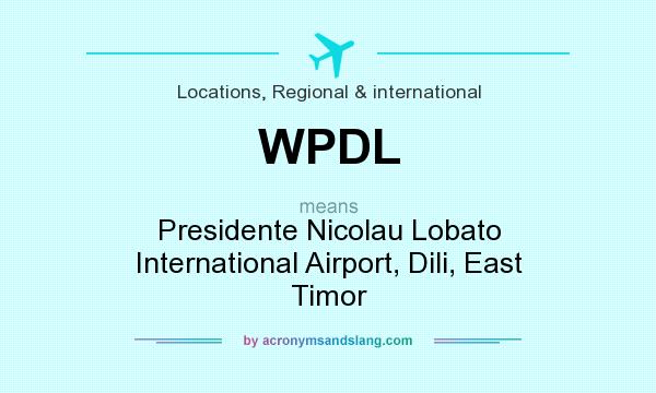 What does WPDL mean? It stands for Presidente Nicolau Lobato International Airport, Dili, East Timor