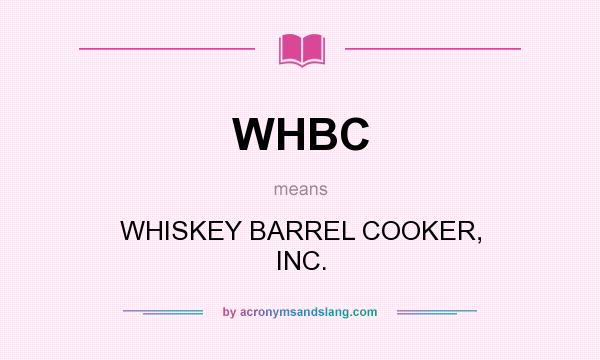 What does WHBC mean? It stands for WHISKEY BARREL COOKER, INC.