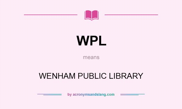 What does WPL mean? It stands for WENHAM PUBLIC LIBRARY