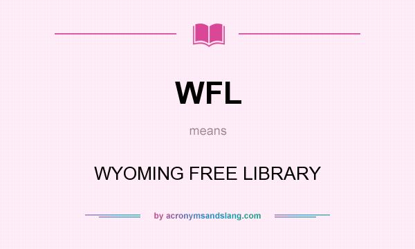 What does WFL mean? It stands for WYOMING FREE LIBRARY