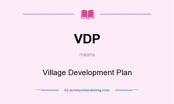 What does VDP mean? It stands for Village Development Plan