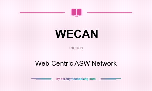 What does WECAN mean? It stands for Web-Centric ASW Network