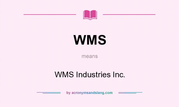 What does WMS mean? It stands for WMS Industries Inc.