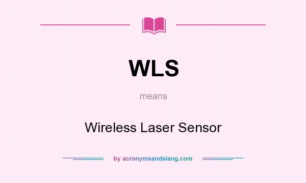 What does WLS mean? It stands for Wireless Laser Sensor