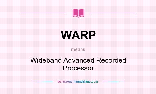 What does WARP mean? It stands for Wideband Advanced Recorded Processor