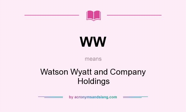 What does WW mean? It stands for Watson Wyatt and Company Holdings