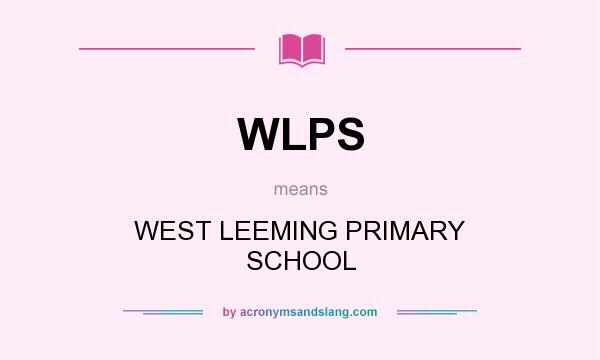 What does WLPS mean? It stands for WEST LEEMING PRIMARY SCHOOL