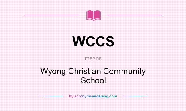 What does WCCS mean? It stands for Wyong Christian Community School