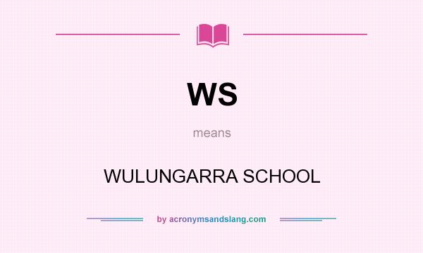 What does WS mean? It stands for WULUNGARRA SCHOOL