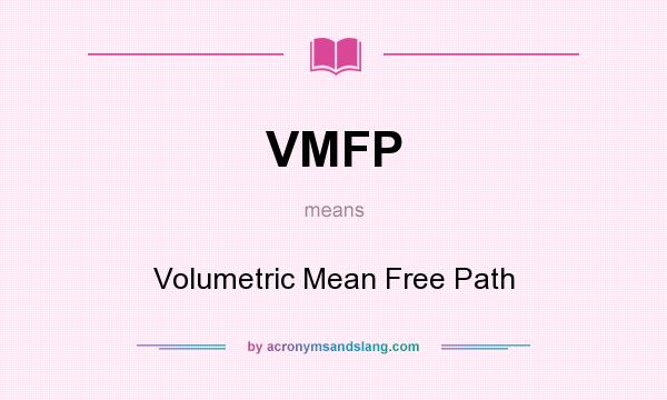 What does VMFP mean? It stands for Volumetric Mean Free Path