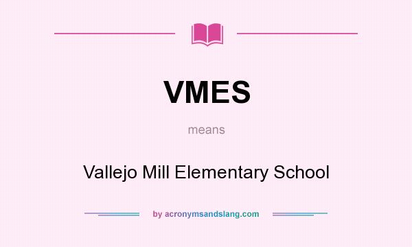 What does VMES mean? It stands for Vallejo Mill Elementary School