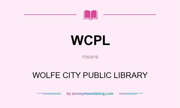 What does WCPL mean? It stands for WOLFE CITY PUBLIC LIBRARY