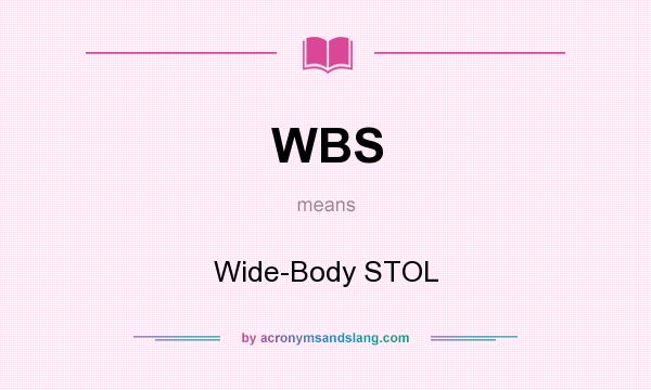 What does WBS mean? It stands for Wide-Body STOL