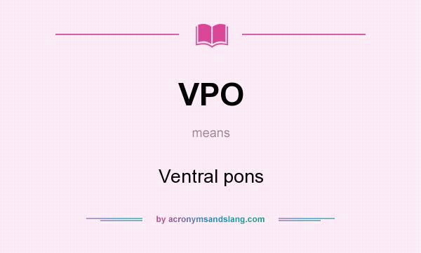 What does VPO mean? It stands for Ventral pons