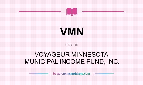 What does VMN mean? It stands for VOYAGEUR MINNESOTA MUNICIPAL INCOME FUND, INC.