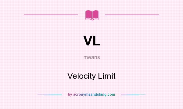What does VL mean? It stands for Velocity Limit
