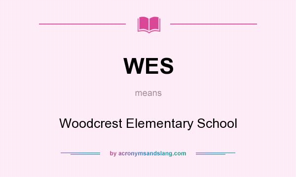 What does WES mean? It stands for Woodcrest Elementary School