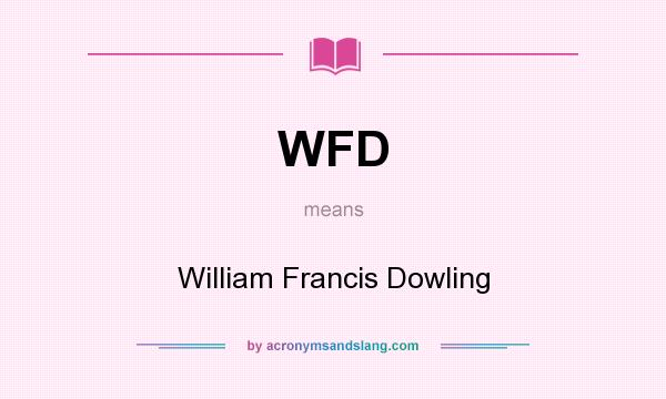 What does WFD mean? It stands for William Francis Dowling