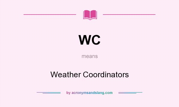 What does WC mean? It stands for Weather Coordinators