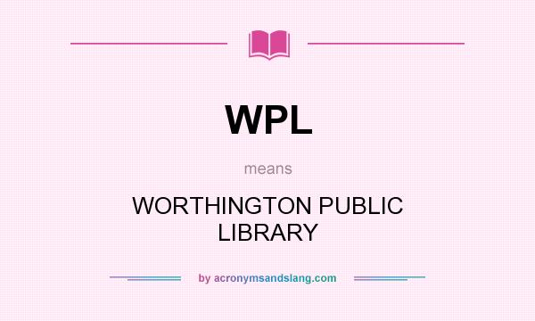 What does WPL mean? It stands for WORTHINGTON PUBLIC LIBRARY