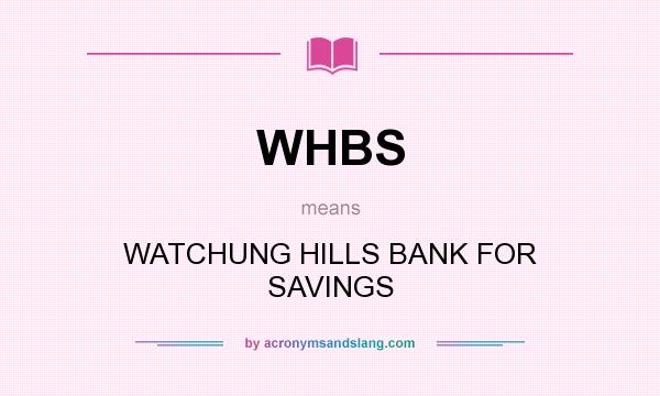 What does WHBS mean? It stands for WATCHUNG HILLS BANK FOR SAVINGS