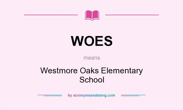 What does WOES mean? It stands for Westmore Oaks Elementary School
