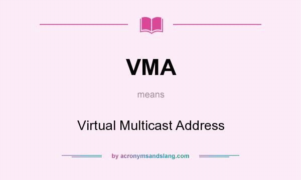 What does VMA mean? It stands for Virtual Multicast Address