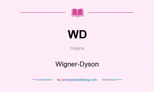 What does WD mean? It stands for Wigner-Dyson