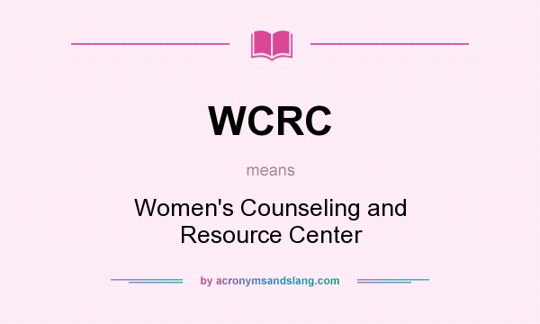 What does WCRC mean? It stands for Women`s Counseling and Resource Center
