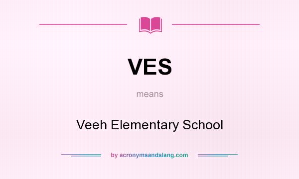 What does VES mean? It stands for Veeh Elementary School