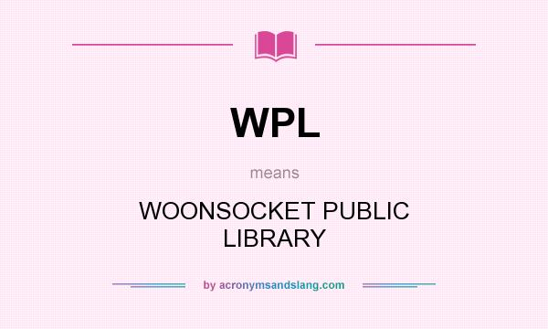 What does WPL mean? It stands for WOONSOCKET PUBLIC LIBRARY