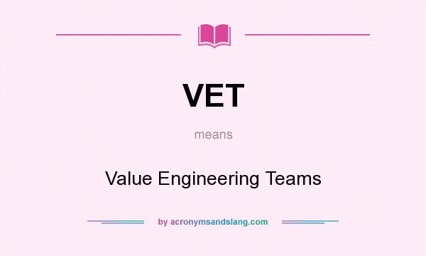 What does VET mean? It stands for Value Engineering Teams