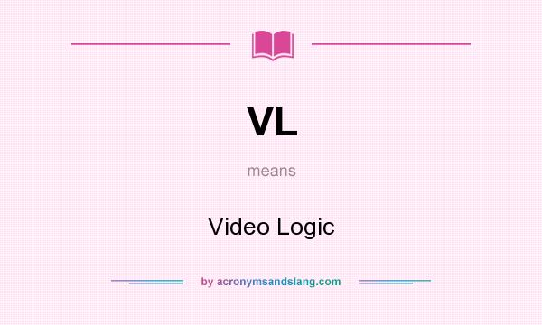 What does VL mean? It stands for Video Logic