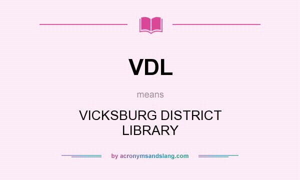 What does VDL mean? It stands for VICKSBURG DISTRICT LIBRARY