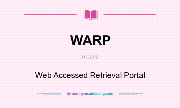 What does WARP mean? It stands for Web Accessed Retrieval Portal