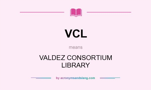 What does VCL mean? It stands for VALDEZ CONSORTIUM LIBRARY