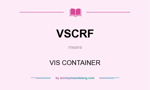 What does VSCRF mean? It stands for VIS CONTAINER