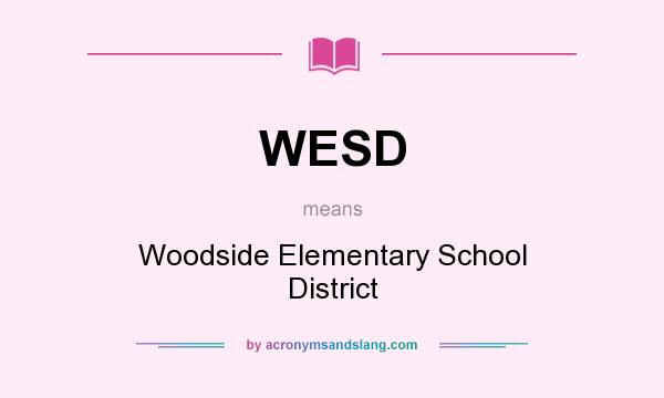 What does WESD mean? It stands for Woodside Elementary School District