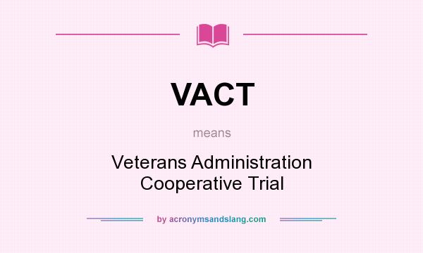 What does VACT mean? It stands for Veterans Administration Cooperative Trial