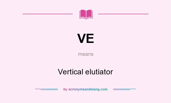 What does VE mean? It stands for Vertical elutiator