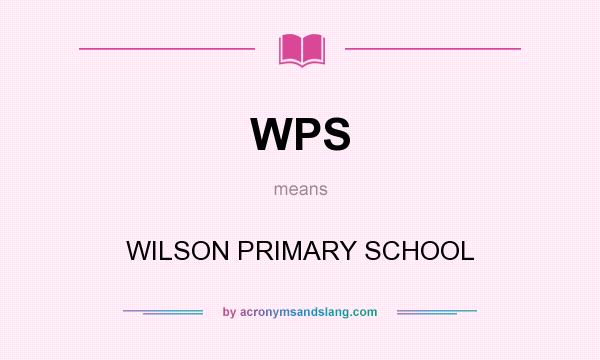 What does WPS mean? It stands for WILSON PRIMARY SCHOOL