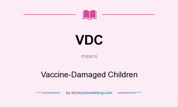 What does VDC mean? It stands for Vaccine-Damaged Children