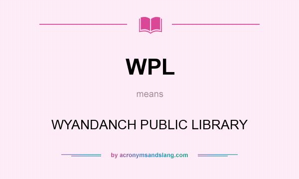 What does WPL mean? It stands for WYANDANCH PUBLIC LIBRARY