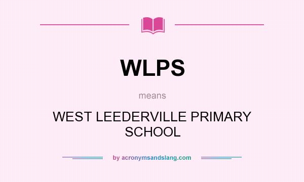 What does WLPS mean? It stands for WEST LEEDERVILLE PRIMARY SCHOOL