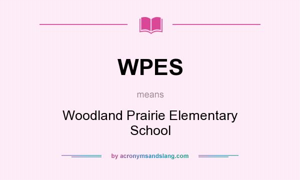 What does WPES mean? It stands for Woodland Prairie Elementary School
