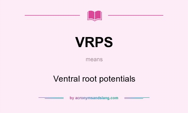 What does VRPS mean? It stands for Ventral root potentials