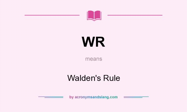 What does WR mean? It stands for Walden`s Rule