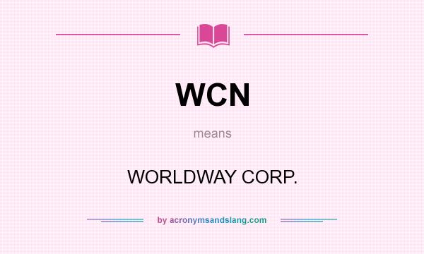 What does WCN mean? It stands for WORLDWAY CORP.