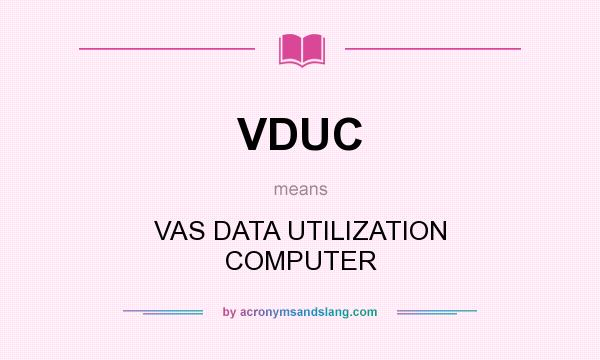 What does VDUC mean? It stands for VAS DATA UTILIZATION COMPUTER