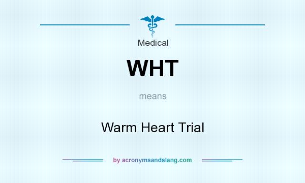 What does WHT mean? It stands for Warm Heart Trial